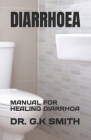 Diarrhoea: Manual for Healing Diarrhoa By G. K. Smith Cover Image