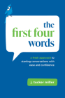 The First Four Words: A Fresh Approach to Starting Conversations With Ease and Confidence Cover Image
