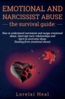 Emotional and Narcissist Abuse the Survival Guide: How To Understand Narcissism And Escape Emotional Abuse. Interrupt Toxic Relationships and Learn to By Lorelai Heal Cover Image