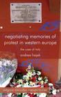 Negotiating Memories of Protest in Western Europe: The Case of Italy (Palgrave MacMillan Memory Studies) By A. Hajek Cover Image
