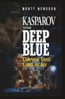 Kasparov Versus Deep Blue: Computer Chess Comes of Age By Monty Newborn Cover Image