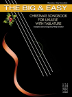 The Big & Easy Christmas Songbook for Ukulele with Tablature By Philip Groeber Cover Image