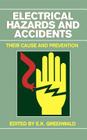 Electrical Hazards and Accidents: Their Cause and Prevention By E. K. Greenwald (Editor) Cover Image