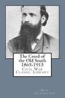 The Creed of the Old South 1865-1915: Civil War Classic Library By Basil L. Gildersleeve Cover Image