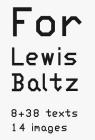 Lewis Baltz: For Lewis Baltz: 8 + 38 Texts, 14 Images By Lewis Baltz (Photographer), Jean Nouvel (Artist), Slavica Perkovic (Photographer) Cover Image