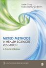Mixed Methods in Health Sciences Research: A Practical Primer (Mixed Methods Research #1) By Leslie A. Curry, Marcella Nunez-Smith Cover Image