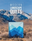 Modern Landscape Quilts: 14 Quilt Projects Inspired by the Great Outdoors By Donna McLeod Cover Image