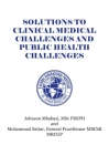 Solutions to Clinical Medical Challenges and Public Health Challenges By Johnson Mbabazi Cover Image