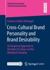 Cross-Cultural Brand Personality and Brand Desirability: An Empirical Approach to the Role of Culture on This Mediated Interplay (Markenkommunikation Und Beziehungsmarketing) Cover Image