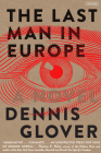 The Last Man in Europe: A Novel By Dennis Glover Cover Image