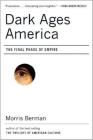 Dark Ages America: The Final Phase of Empire By Morris Berman Cover Image