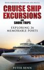 Mediterranean, European and Baltic CRUISE SHIP EXCURSIONS and SHORE TRIPS: Exploring 26 Memorable Ports By Peter Benn Cover Image