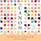 The Canon: A Whirligig Tour of the Beautiful Basics of Science By Natalie Angier, Nike Doukas (Read by) Cover Image