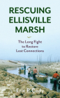 Rescuing Ellisville Marsh: The Long Fight to Restore Lost Connections By Eric P. Cody Cover Image