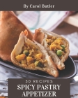 50 Spicy Pastry Appetizer Recipes: A Spicy Pastry Appetizer Cookbook You Will Love By Carol Butler Cover Image