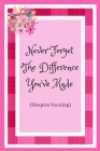 Never Forget The Difference You've Made (Hospice Nursing): Hospice Nurse / Care Worker. Appreciation For Those That Care For The Elderly And Dying. By Burnside Notebooks Cover Image
