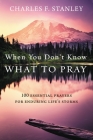 When You Don't Know What to Pray: 100 Essential Prayers for Enduring Life's Storms Cover Image