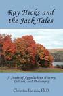 Ray Hicks and the Jack Tales: A Study of Appalachian History, Culture, and Philosophy By Christine Pavesic Cover Image