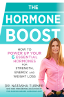 The Hormone Boost: How to Power Up Your 6 Essential Hormones for Strength, Energy, and Weight Loss By Natasha Turner Cover Image