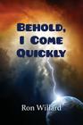 Behold, I Come Quickly By Ron Willard Cover Image