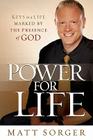 Power for Life: Keys to a Life Marked by the Presence of God By Matt Sorger Cover Image