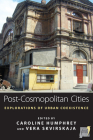 Post-Cosmopolitan Cities: Explorations of Urban Coexistence (Space and Place #9) By Caroline Humphrey (Editor), Vera Skvirskaja (Editor) Cover Image
