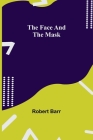 The Face And The Mask By Robert Barr Cover Image