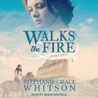 Walks the Fire Lib/E By Stephanie Grace Whitson, Susan Hanfield (Read by) Cover Image