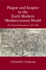Plague and Empire in the Early Modern Mediterranean World: The Ottoman Experience, 1347-1600 By Nükhet Varlik Cover Image