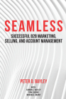 Seamless: Successful B2B Marketing, Selling, and Account Management Cover Image