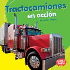 Tractocamiones En Acción (Big Rigs on the Go) Cover Image