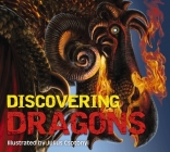 Discovering Dragons: The Ultimate Guide to the Creatures of Legend  By Julius Csotonyi (Illustrator), Kelly Gauthier Cover Image