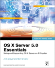 OS X Server 5.0 Essentials: Using and Supporting OS X Server on El Capitan (Apple Pro Training) By Arek Dreyer, Ben Greisler Cover Image