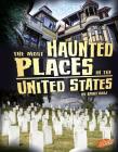 The Most Haunted Places in the United States (Spooked) By Emily Raij Cover Image