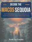 Decode macOS Sequoia: Getting Started with macOS 15 for Macbook, Mac Mini and iMac By Scott La Counte Cover Image