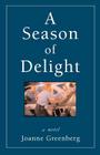 A Season of Delight By Joanne Greenberg Cover Image