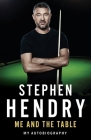 Me and the Table: My Autobiography By Stephen Hendry Cover Image