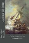 Calming the Storm: Poetic Reflections on Life and Faith By John August Schumacher Cover Image