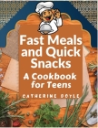 Fast Meals and Quick Snacks: A Cookbook for Teens By Catherine Doyle Cover Image