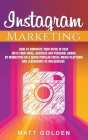 Instagram Marketing: How to Dominate Your Niche in 2019 with Your Small Business and Personal Brand by Marketing on a Super Popular Social By Matt Golden Cover Image