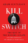 Kill Switch: The Rise of the Modern Senate and the Crippling of American Democracy Cover Image