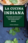 La Cucina Indiana 2022: Deliziose Ricette Della Tradizione Indiana Per Principianti Cover Image