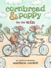 Cornbread & Poppy for the Win (Cornbread and Poppy #4) By Matthew Cordell Cover Image