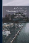A Concise Grammar of the Malagasy Language By G. W. Parker Cover Image