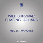Wild Survival: Chasing Jaguars By Melissa Cristina Márquez, Stacy Gonzalez (Read by) Cover Image