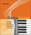 Game Sound: An Introduction to the History, Theory, and Practice of Video Game Music and Sound Design By Karen Collins Cover Image