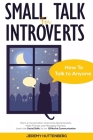Small Talk For Introverts: How To Talk To Anyone: Start A Conversation, Overcome Social Anxiety, Make Friends And Managing Shyness. Learn The Soc By Jeremy Huttenberg Cover Image