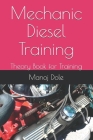 Mechanic Diesel Training: Theory Book for Training By Manoj Dole Cover Image