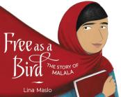 Free as a Bird: The Story of Malala By Lina Maslo, Lina Maslo (Illustrator) Cover Image