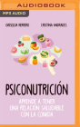 Psiconutrición (Narración En Castellano): Aprende a Tener Una Relación Saludable Con La Comida Cover Image